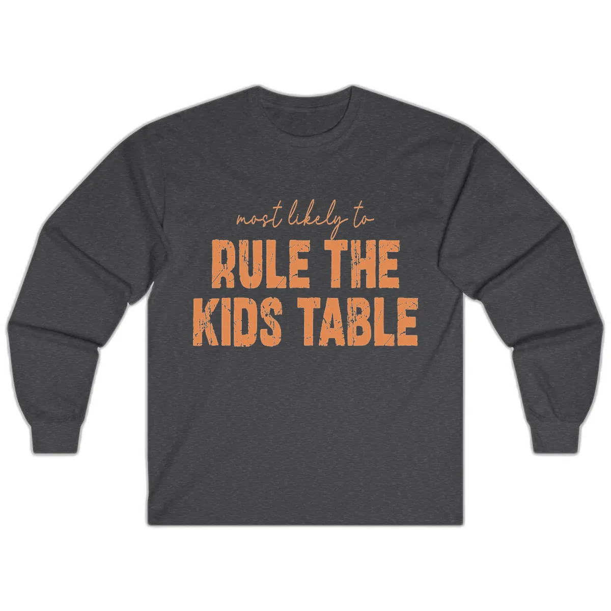 Most Likely to Rule the Kids Table Long Sleeve in Dark Heather