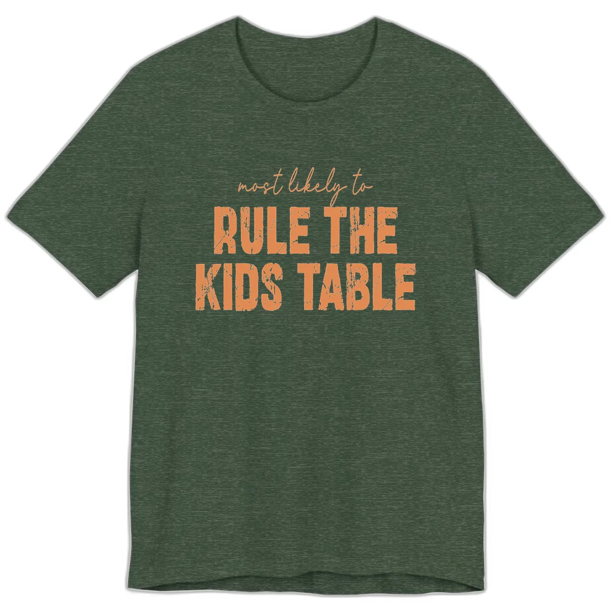 Most Likely to Rule the Kids Table Premium T-Shirt in Heather Forest