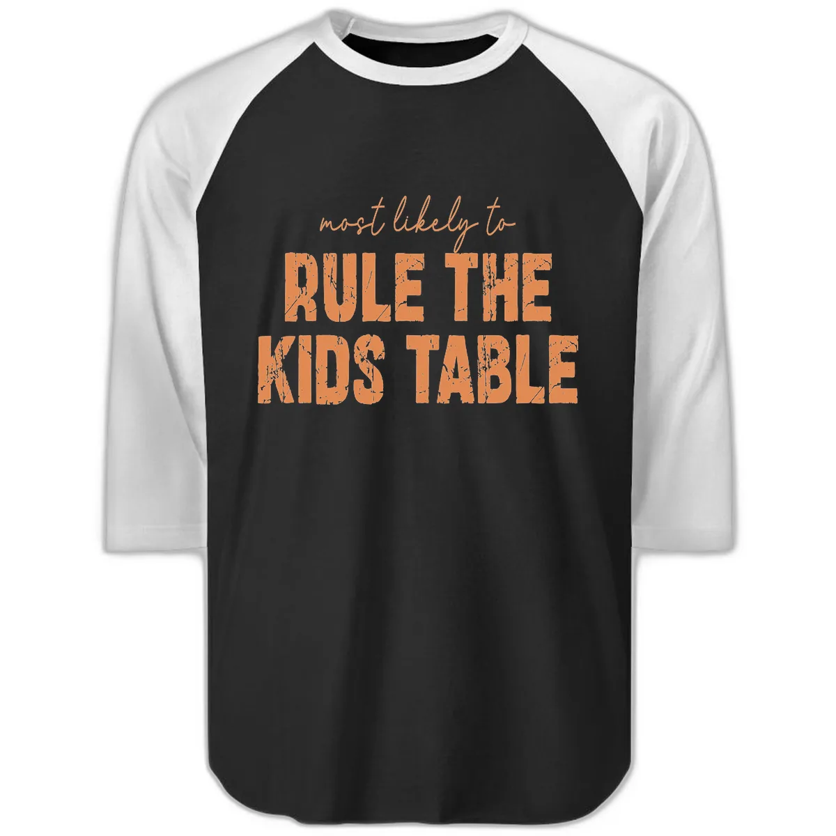 Most Likely to Rule the Kids Table Raglan 3/4 in Black White
