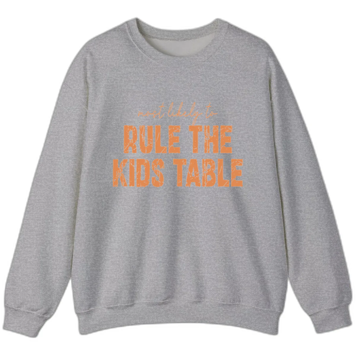 Most Likely to Rule the Kids Table Sweatshirt in Sport Grey