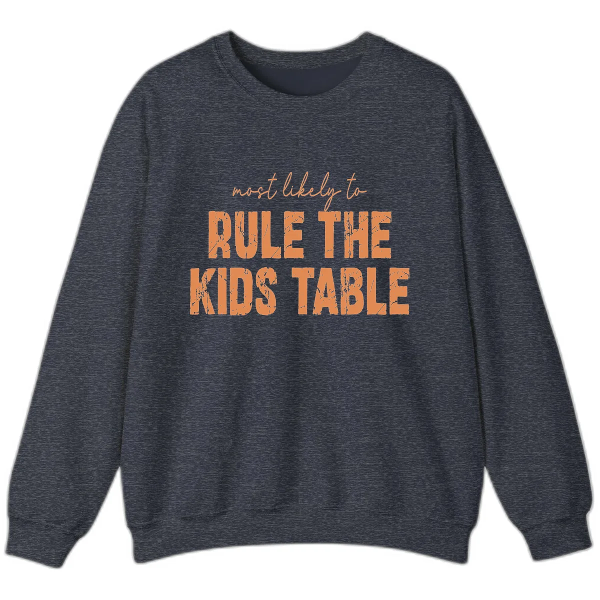 Most Likely to Rule the Kids Table Sweatshirt in Heather Sport Dark Navy