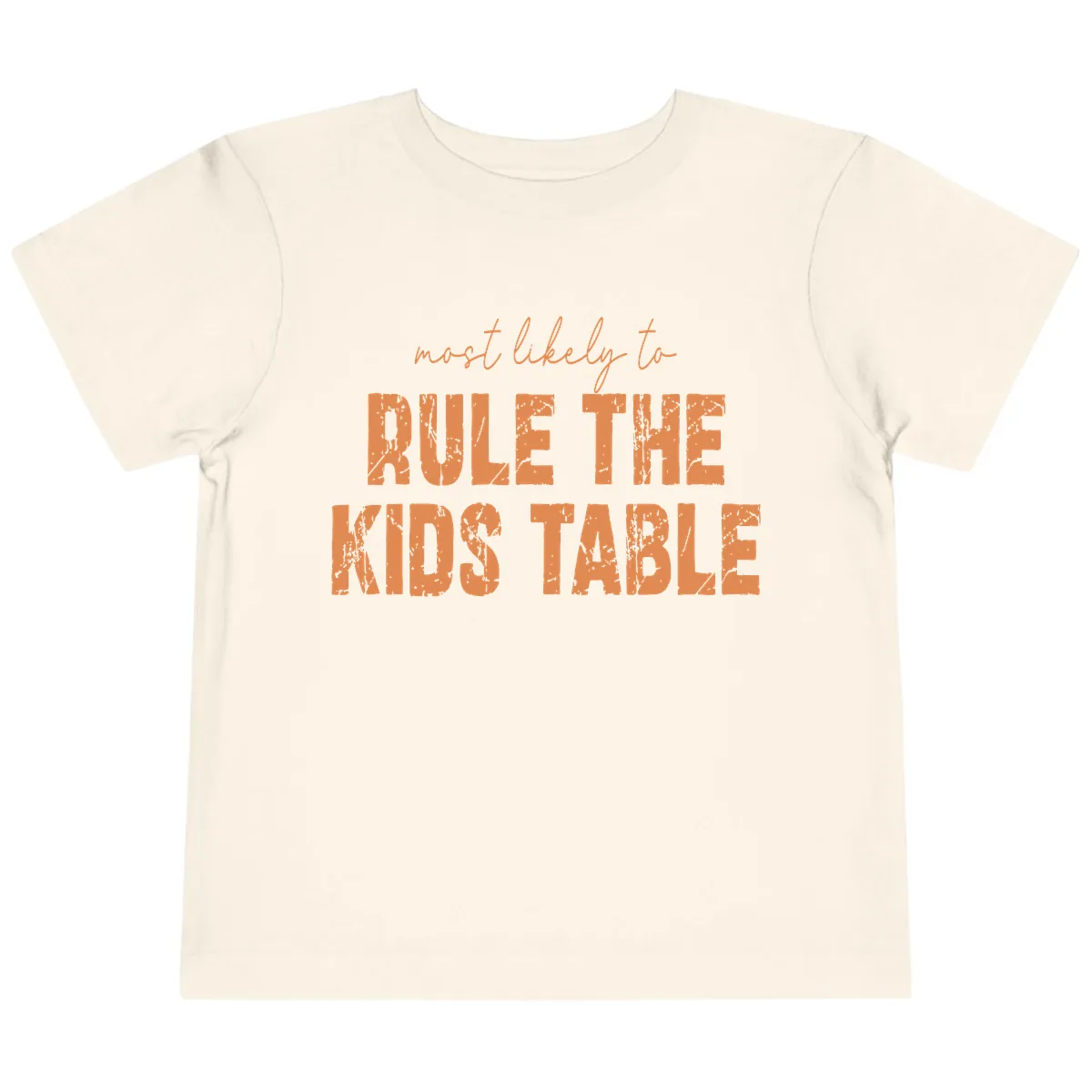 Most Likely to Rule the Kids Table Toddler T-Shirt in Natural