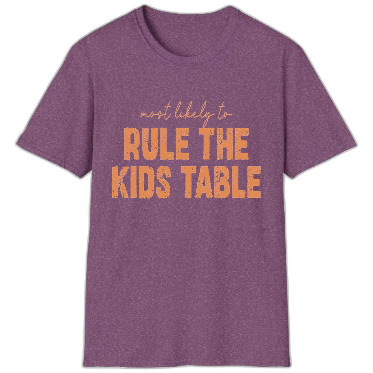 Most Likely to Rule the Kids Table T-Shirt in Heather Maroon