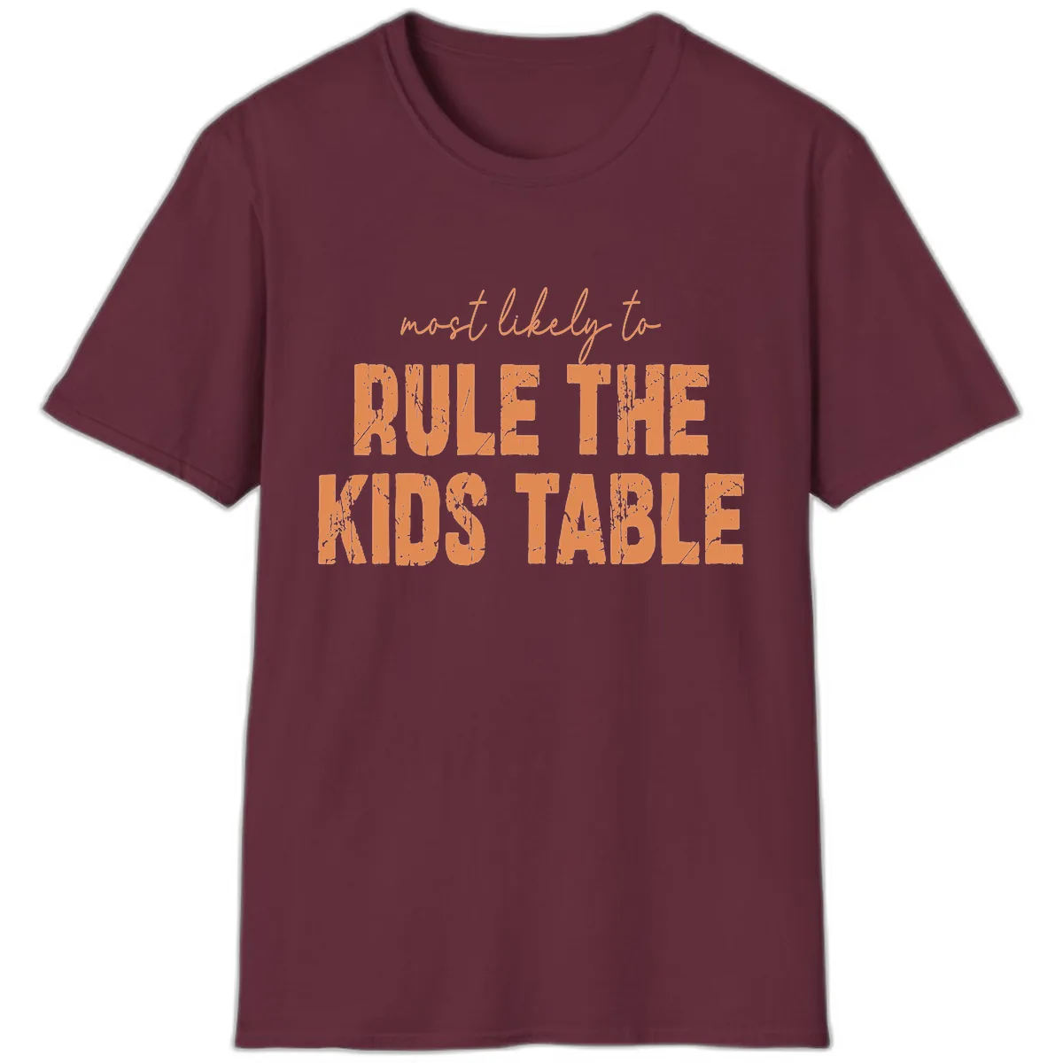 Most Likely to Rule the Kids Table T-Shirt in Maroon