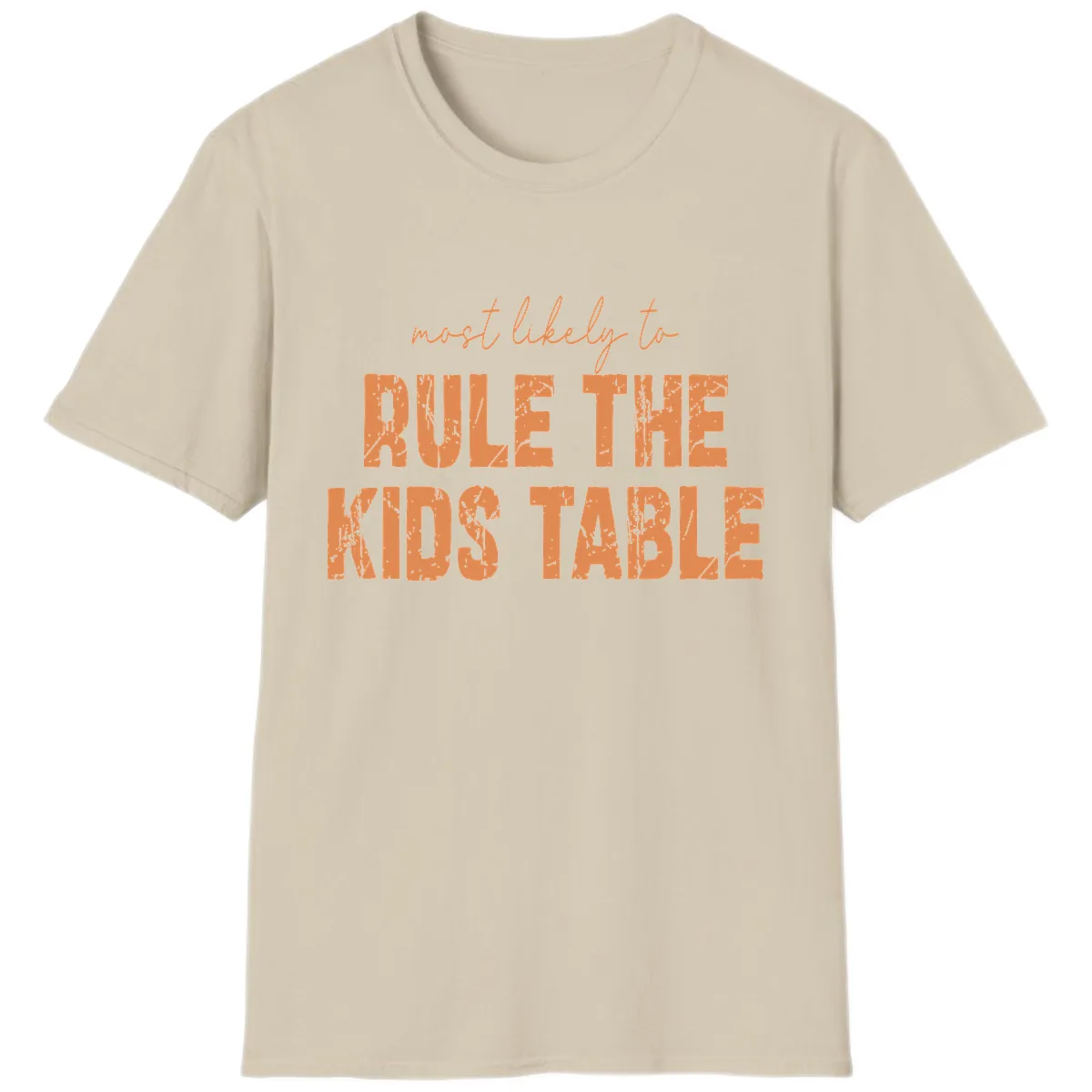 Most Likely to Rule the Kids Table T-Shirt in Sand