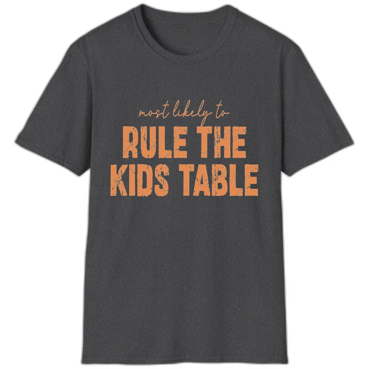 Most Likely to Rule the Kids Table T-Shirt in Dark Heather