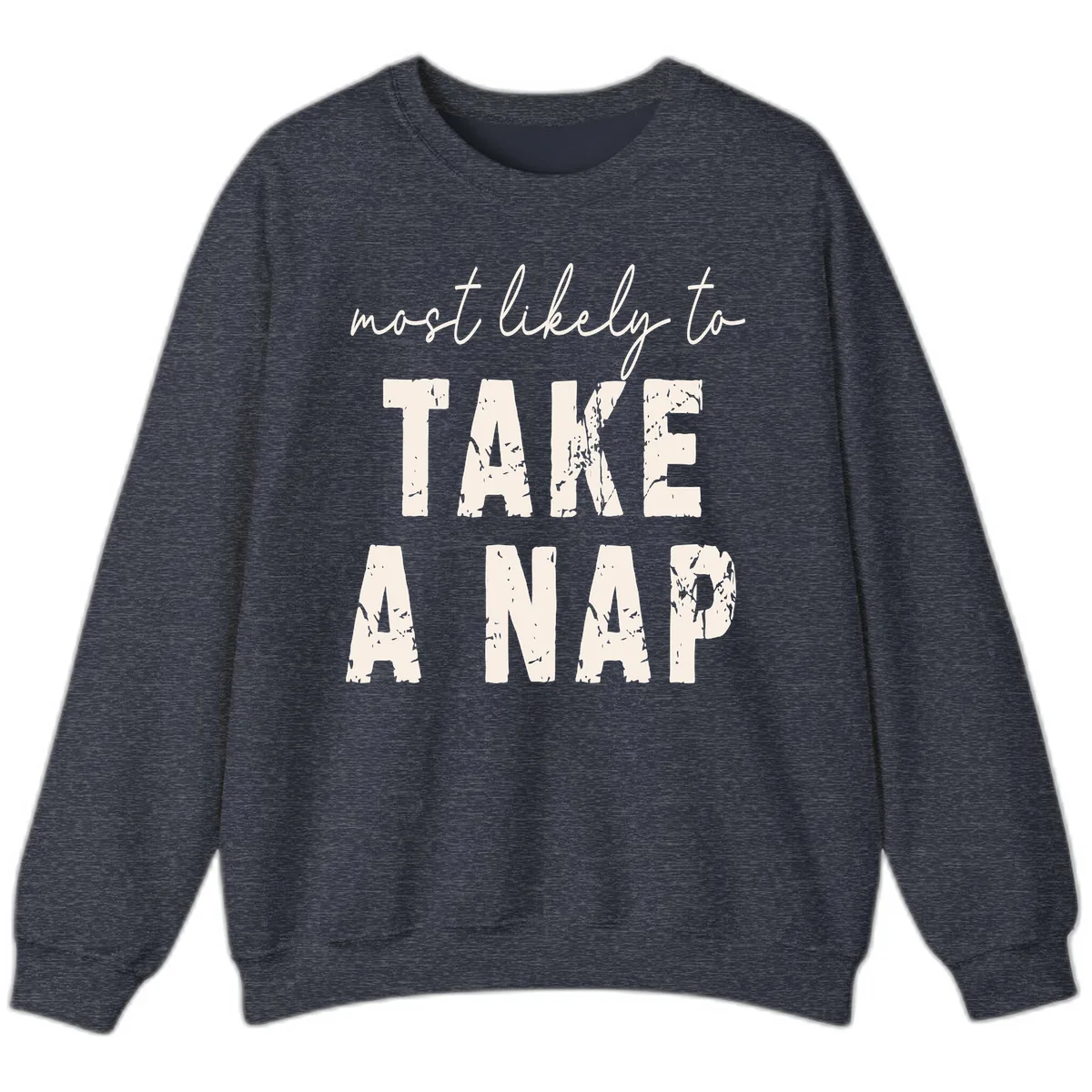Most Likely To Take A Nap Sweatshirt in Heather Sport Dark Navy
