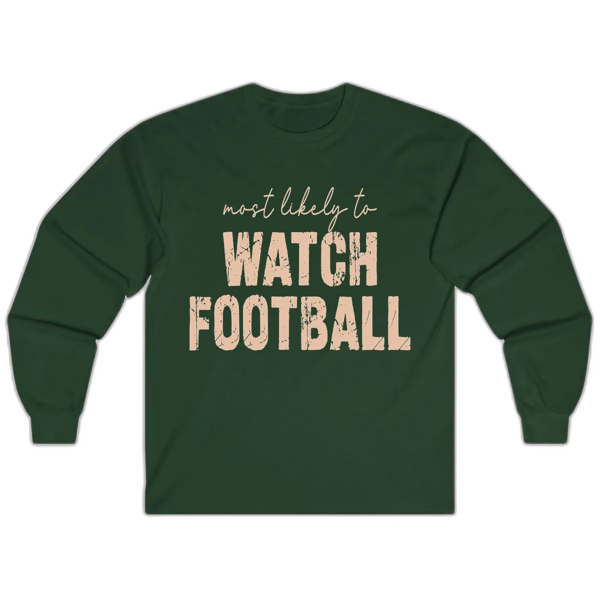 Most Likely To Watch Football Long Sleeve in Forest Green