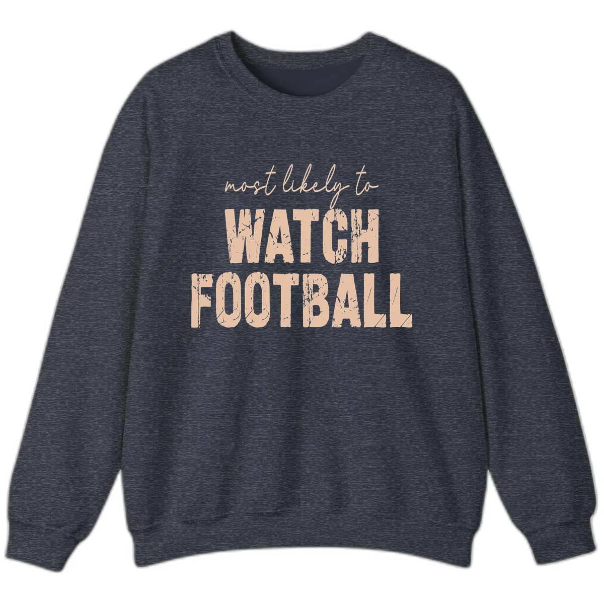 Most Likely To Watch Football Sweatshirt in Heather Sport Dark Navy