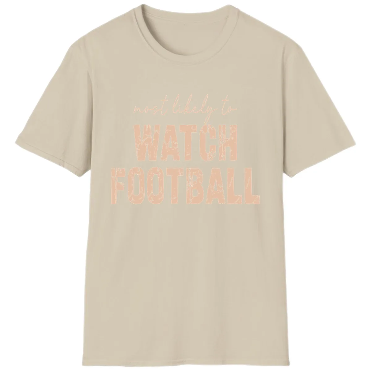 Most Likely To Watch Football T-Shirt in Sand