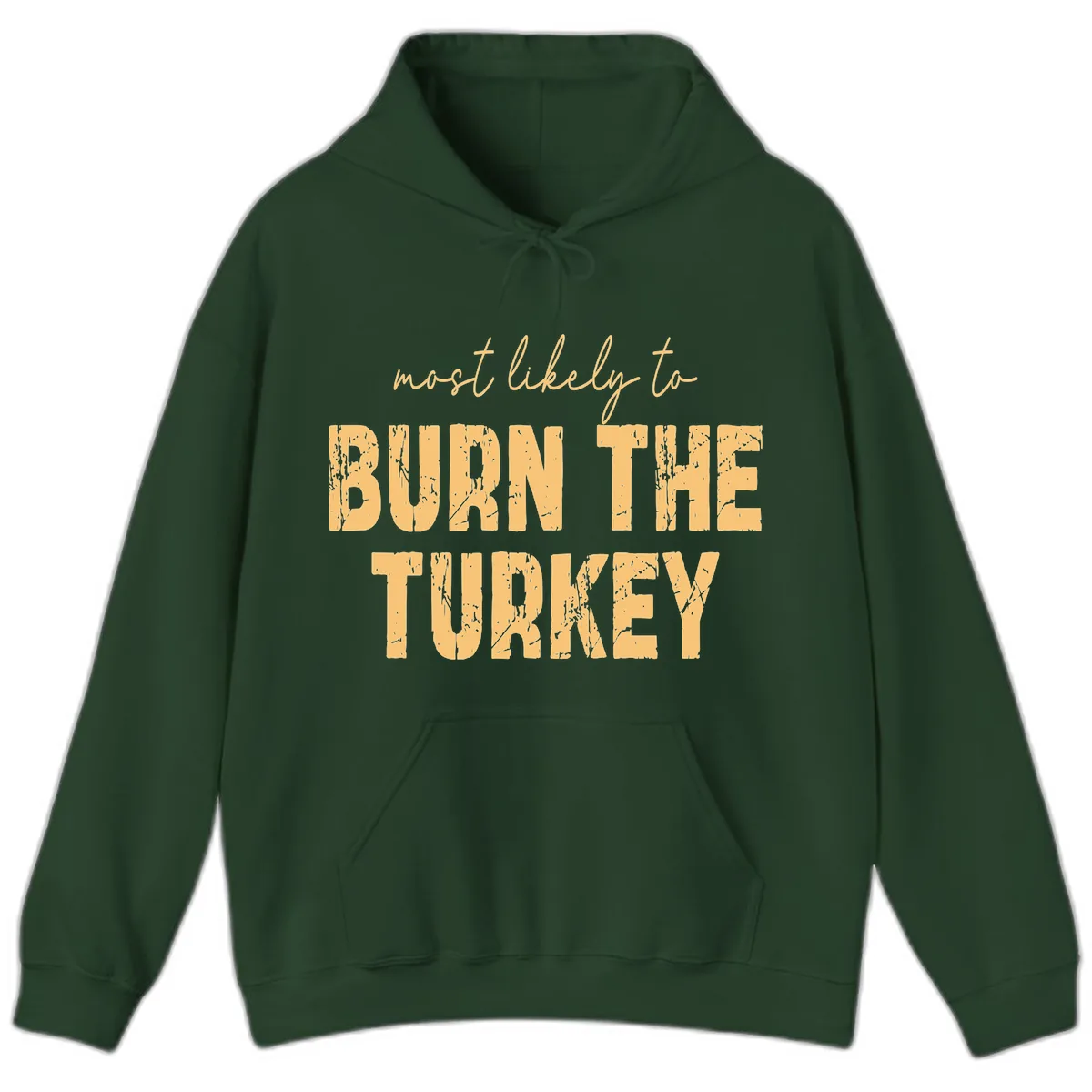 Most Likely To Burn The Turkey Hoodie in Forest Green