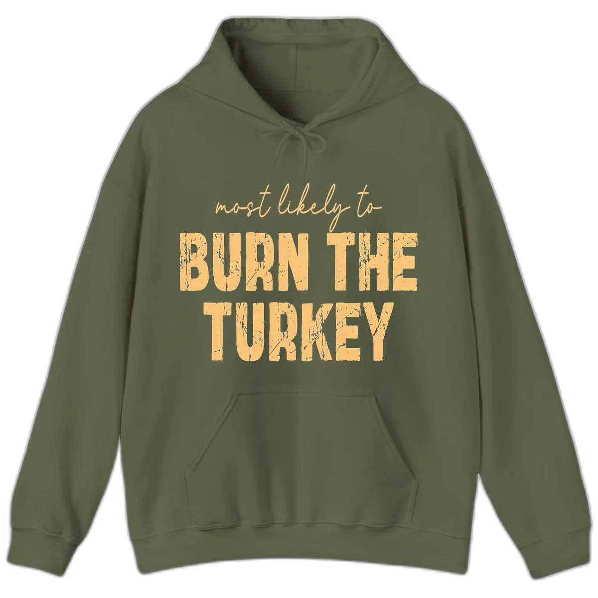 Most Likely To Burn The Turkey Hoodie in Military Green