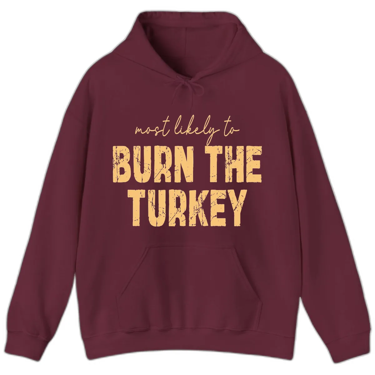 Most Likely To Burn The Turkey Hoodie in Maroon