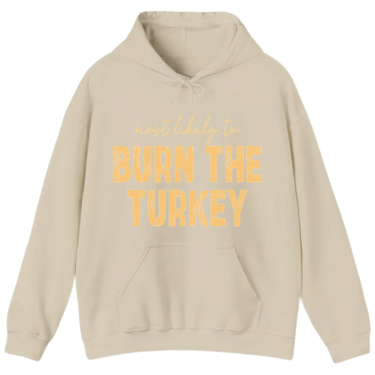 Most Likely To Burn The Turkey Hoodie in Sand