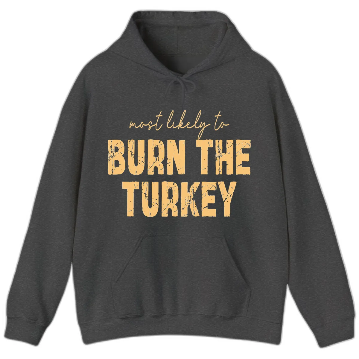 Most Likely To Burn The Turkey Hoodie in Dark Heather