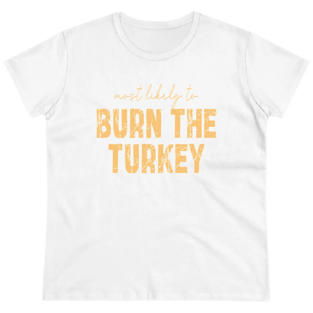 Most Likely To Burn The Turkey Ladies Tee in White