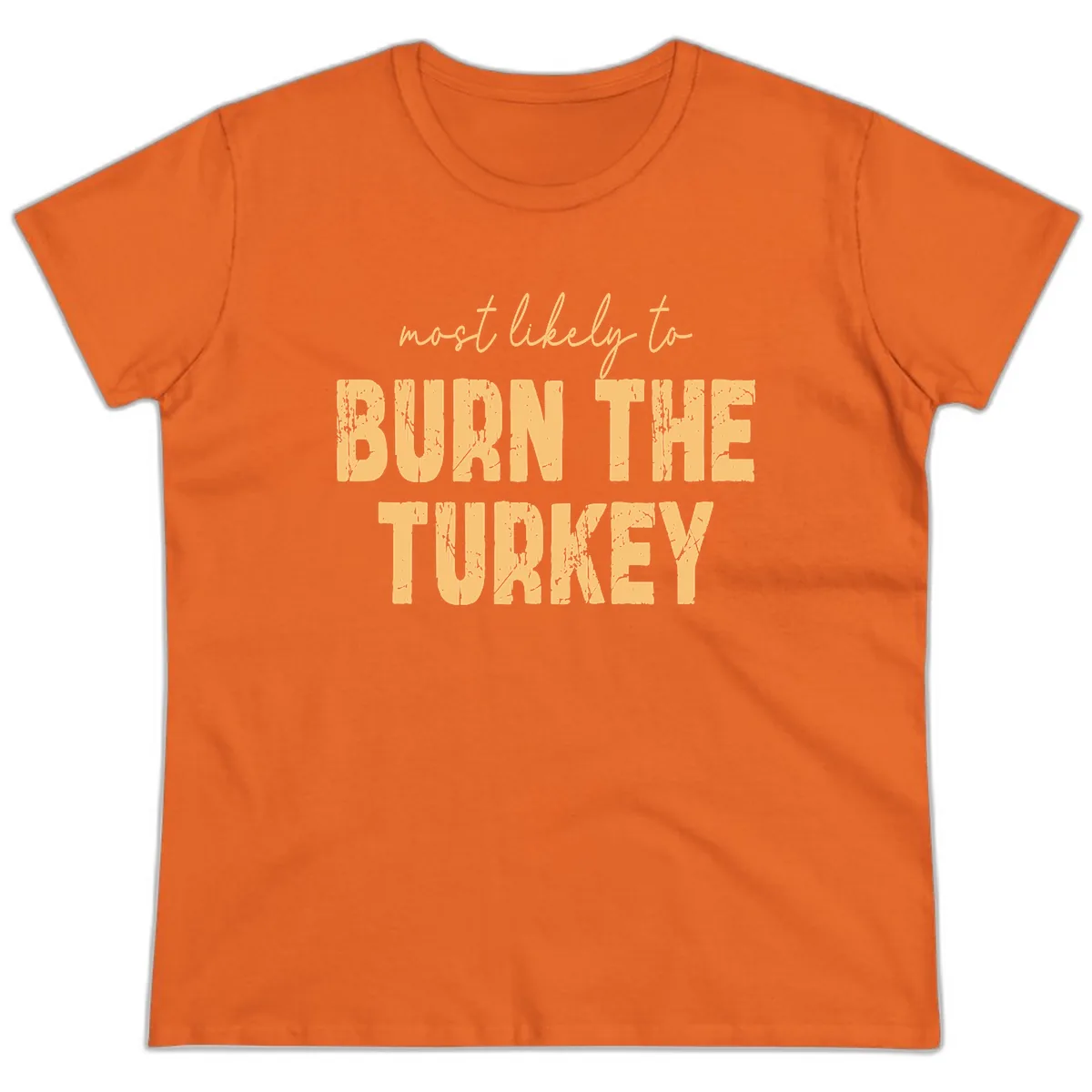 Most Likely To Burn The Turkey Ladies Tee in Orange