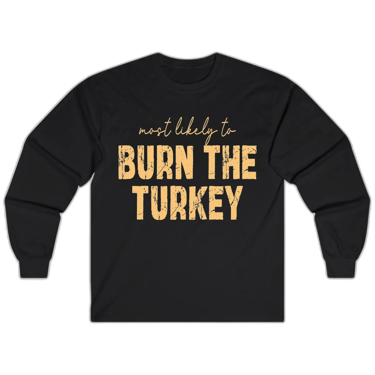 Most Likely To Burn The Turkey Long Sleeve in Black