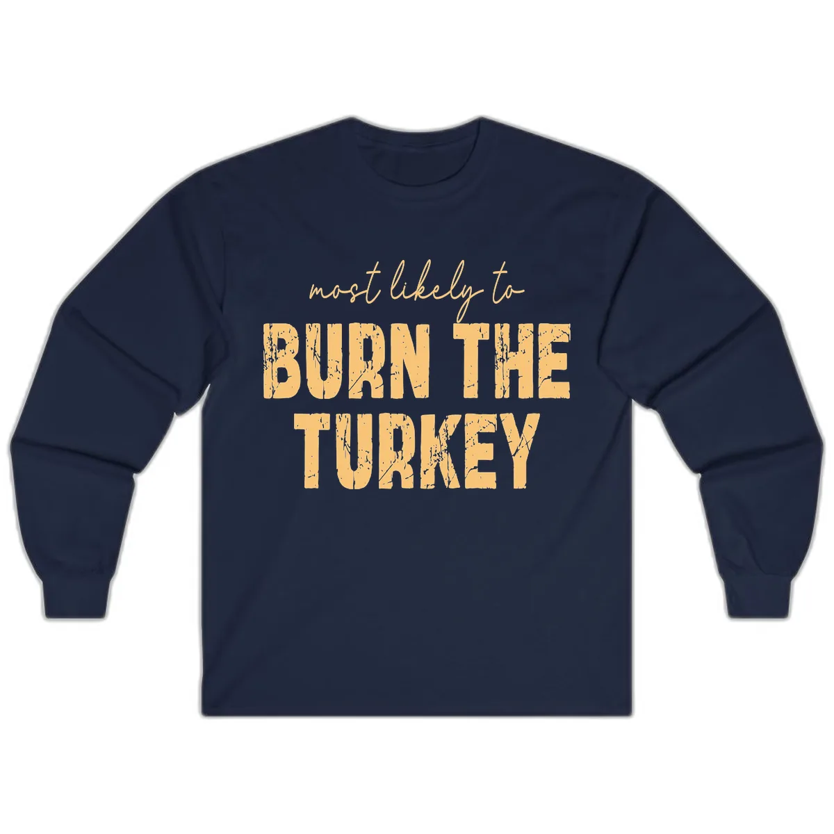 Most Likely To Burn The Turkey Long Sleeve in Navy
