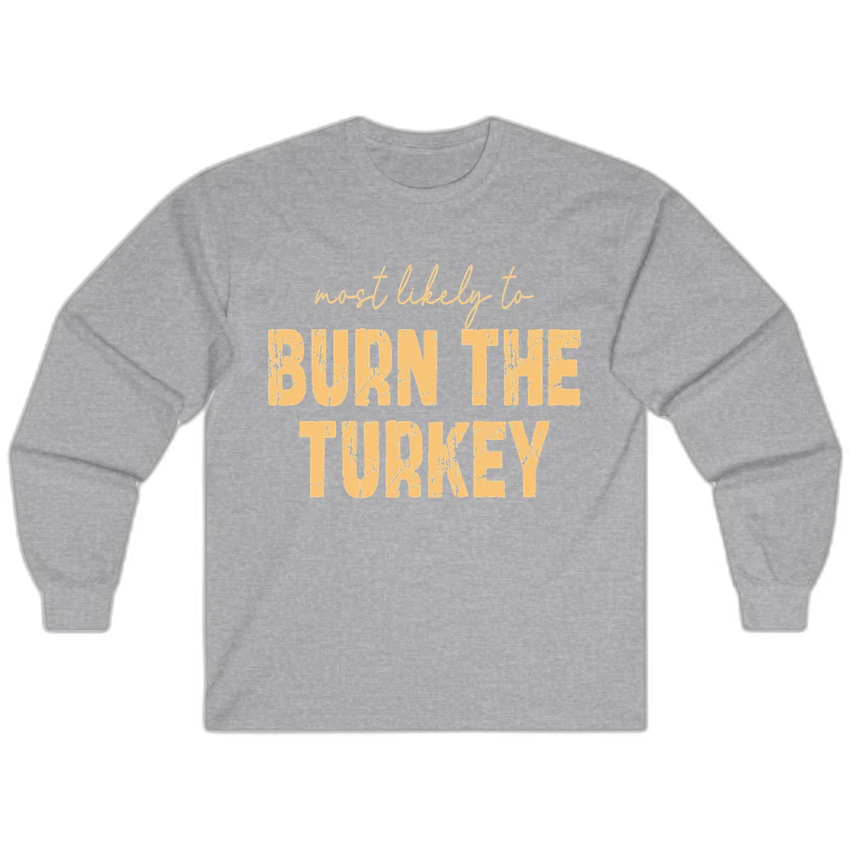 Most Likely To Burn The Turkey Long Sleeve in Sport Grey