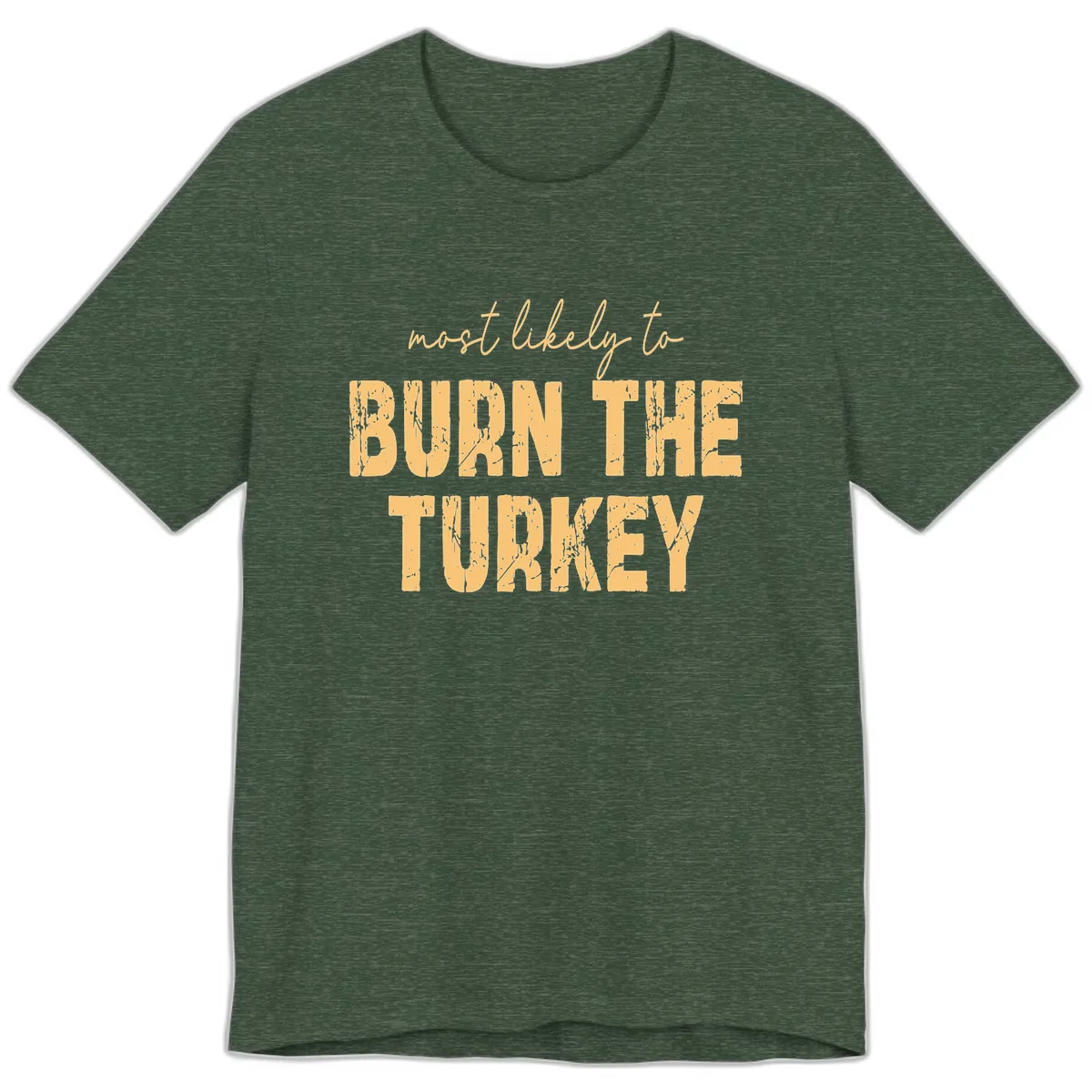 Most Likely To Burn The Turkey Premium T-Shirt in Heather Forest