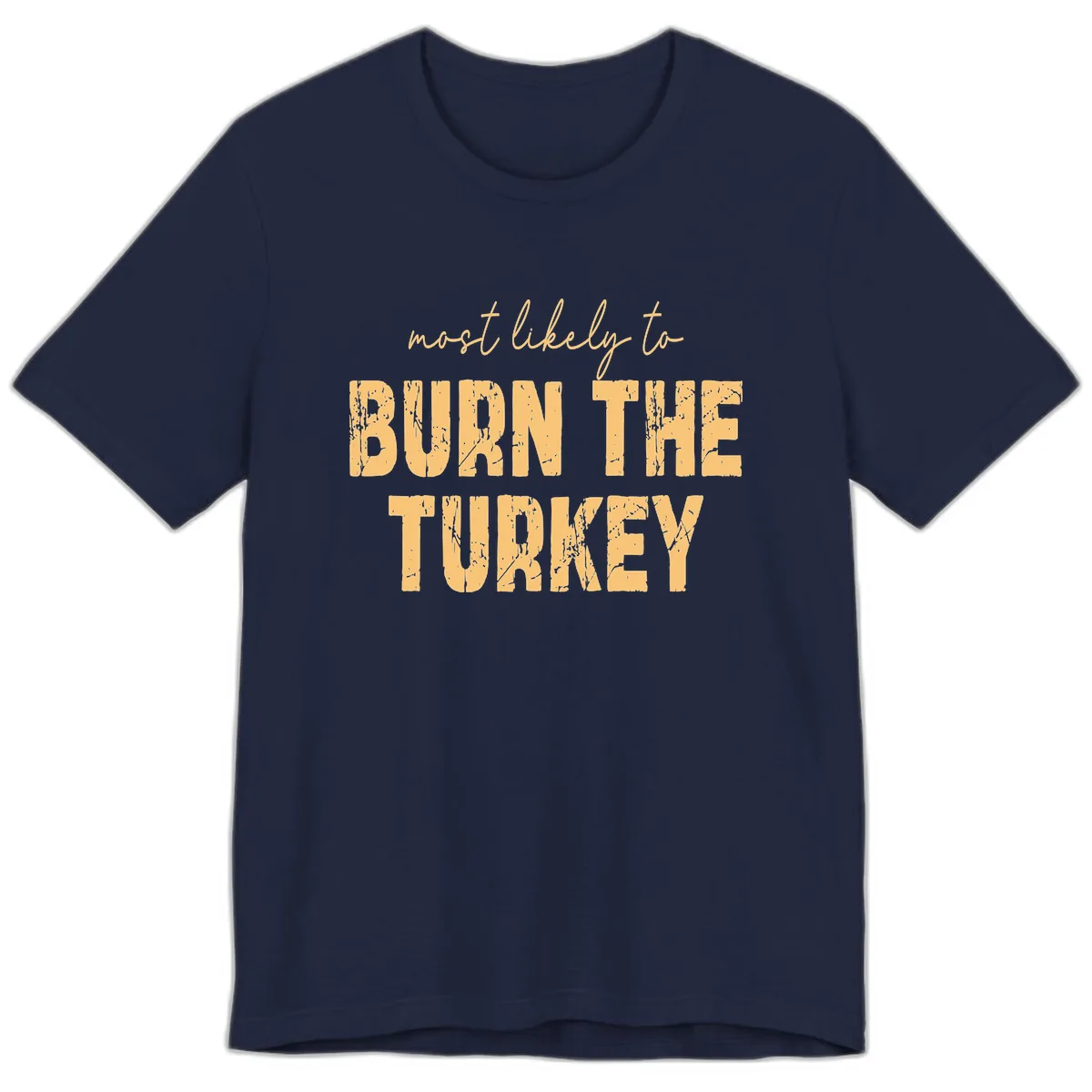 Most Likely To Burn The Turkey Premium T-Shirt in Navy