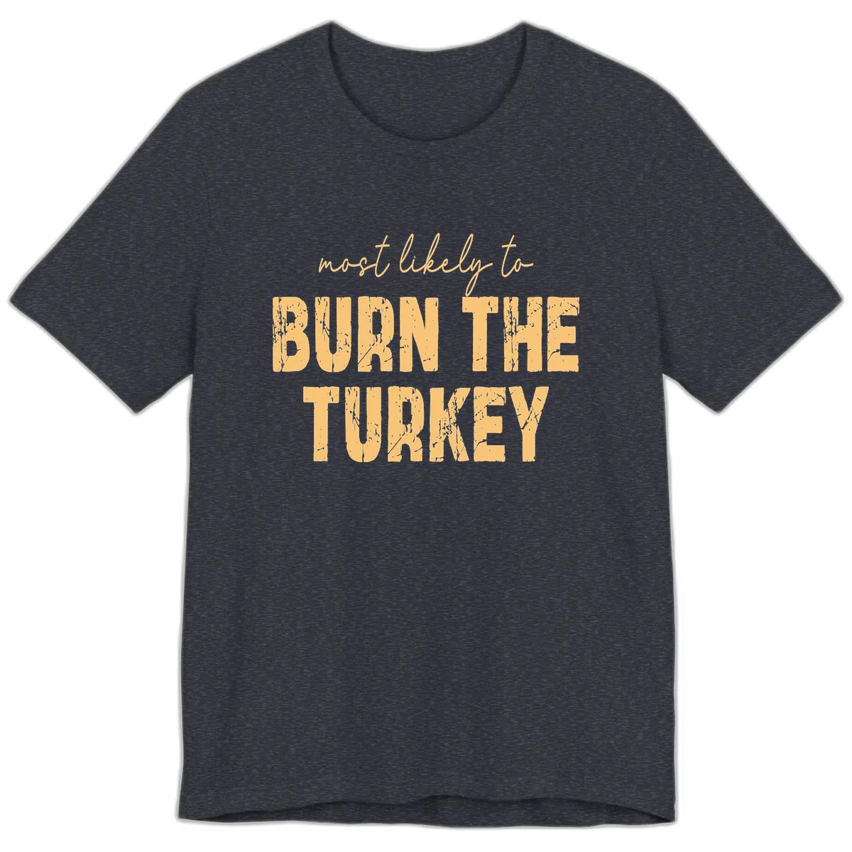 Most Likely To Burn The Turkey Premium T-Shirt in Heather Navy