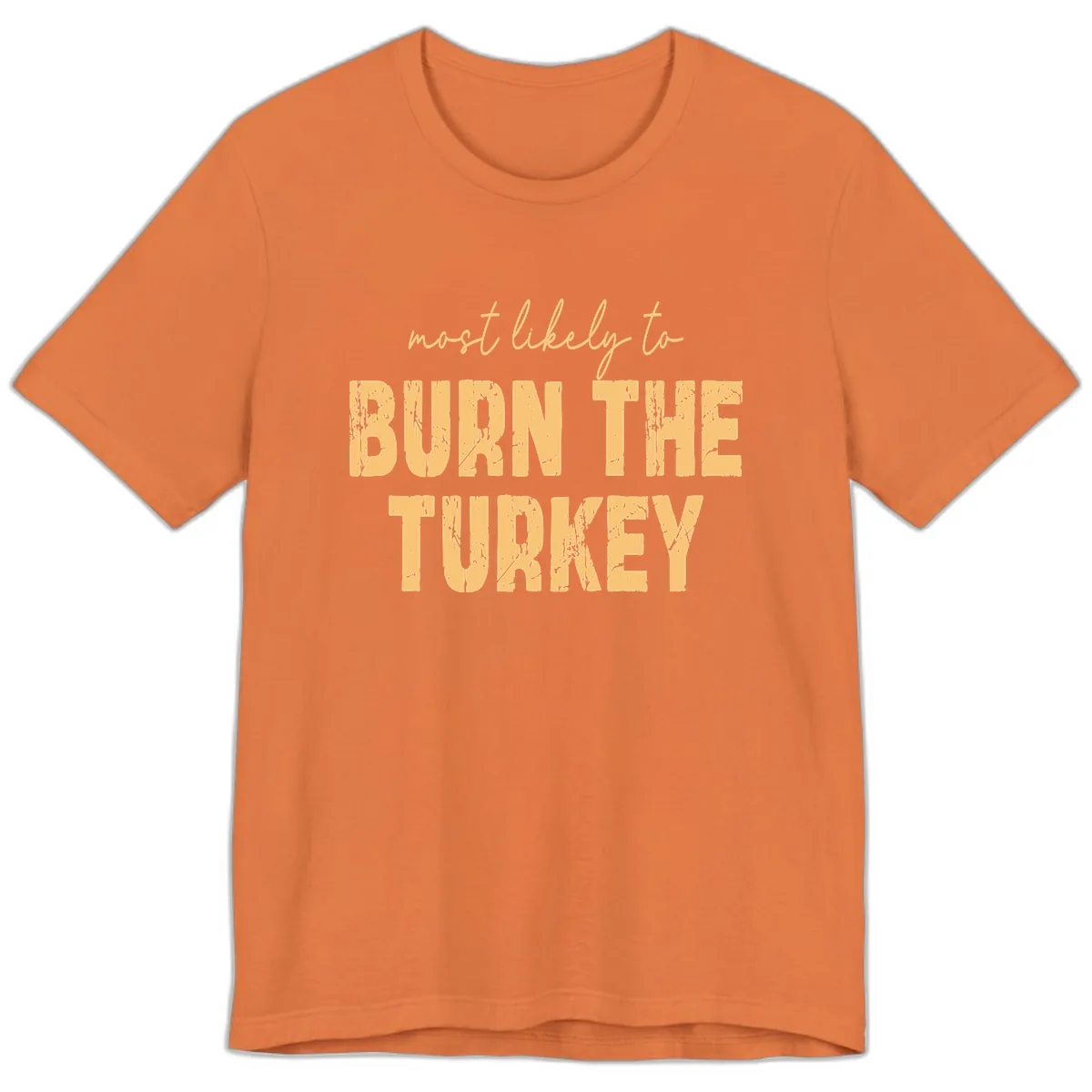 Most Likely To Burn The Turkey Premium T-Shirt in Burnt Orange