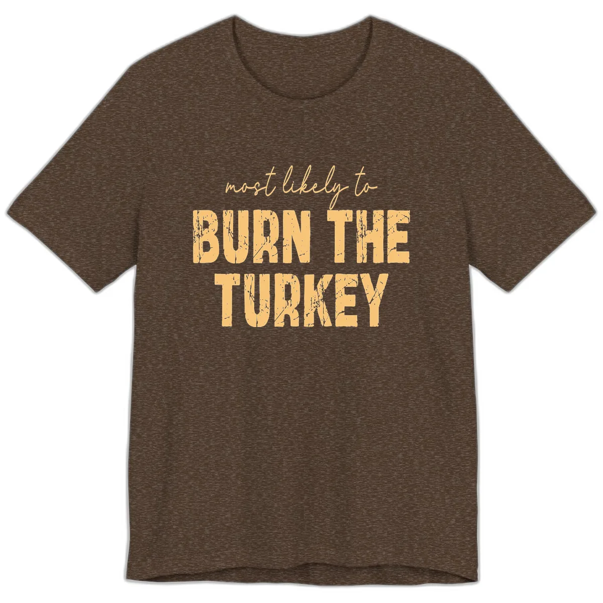 Most Likely To Burn The Turkey Premium T-Shirt in Heather Brown
