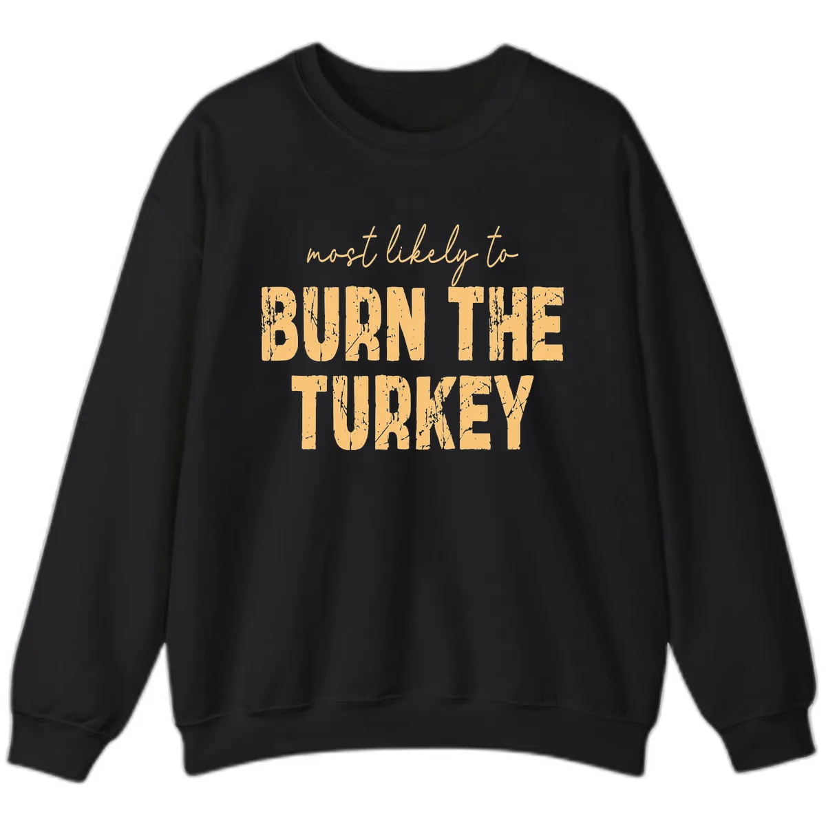 Most Likely To Burn The Turkey Sweatshirt in Black