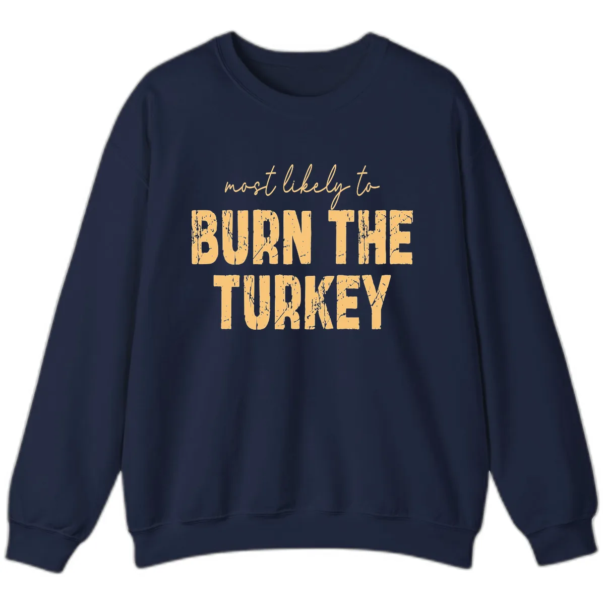 Most Likely To Burn The Turkey Sweatshirt in Navy
