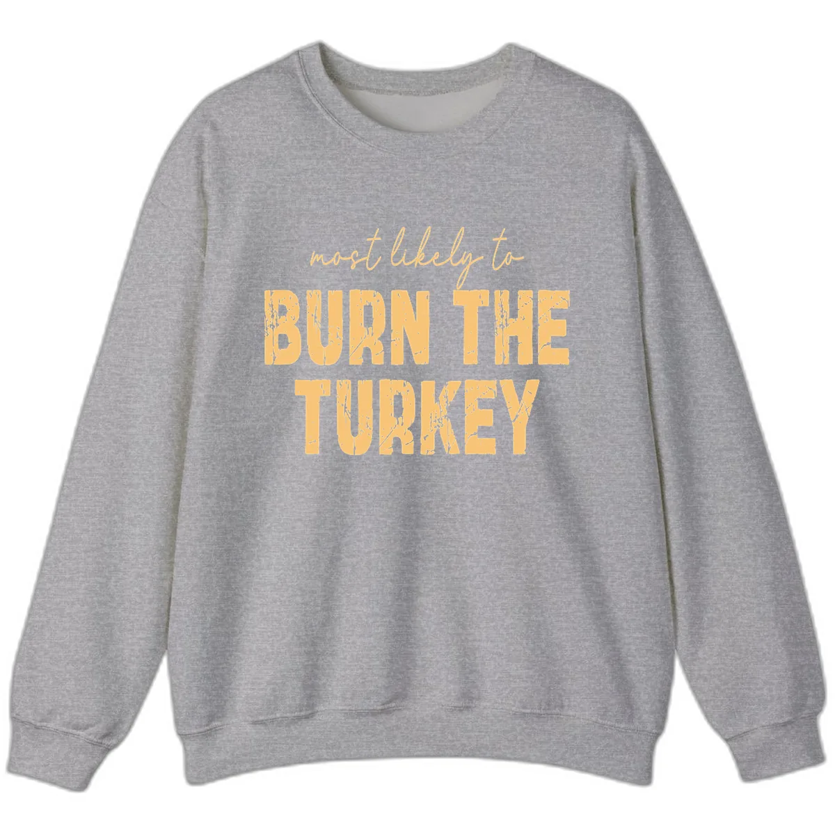 Most Likely To Burn The Turkey Sweatshirt in Sport Grey