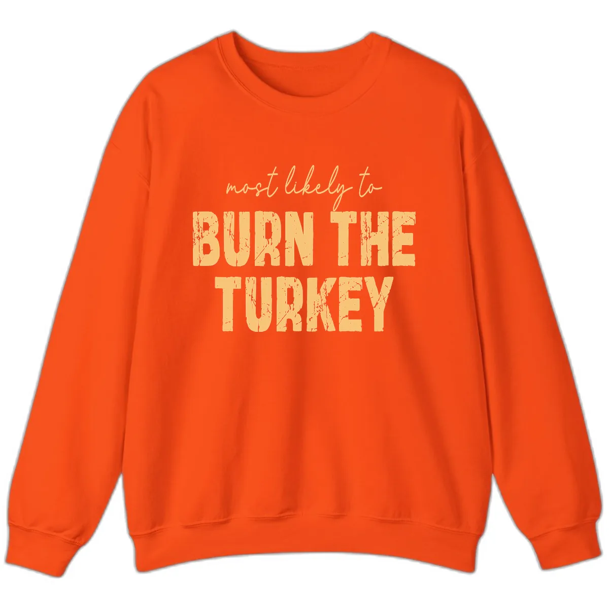Most Likely To Burn The Turkey Sweatshirt in Orange