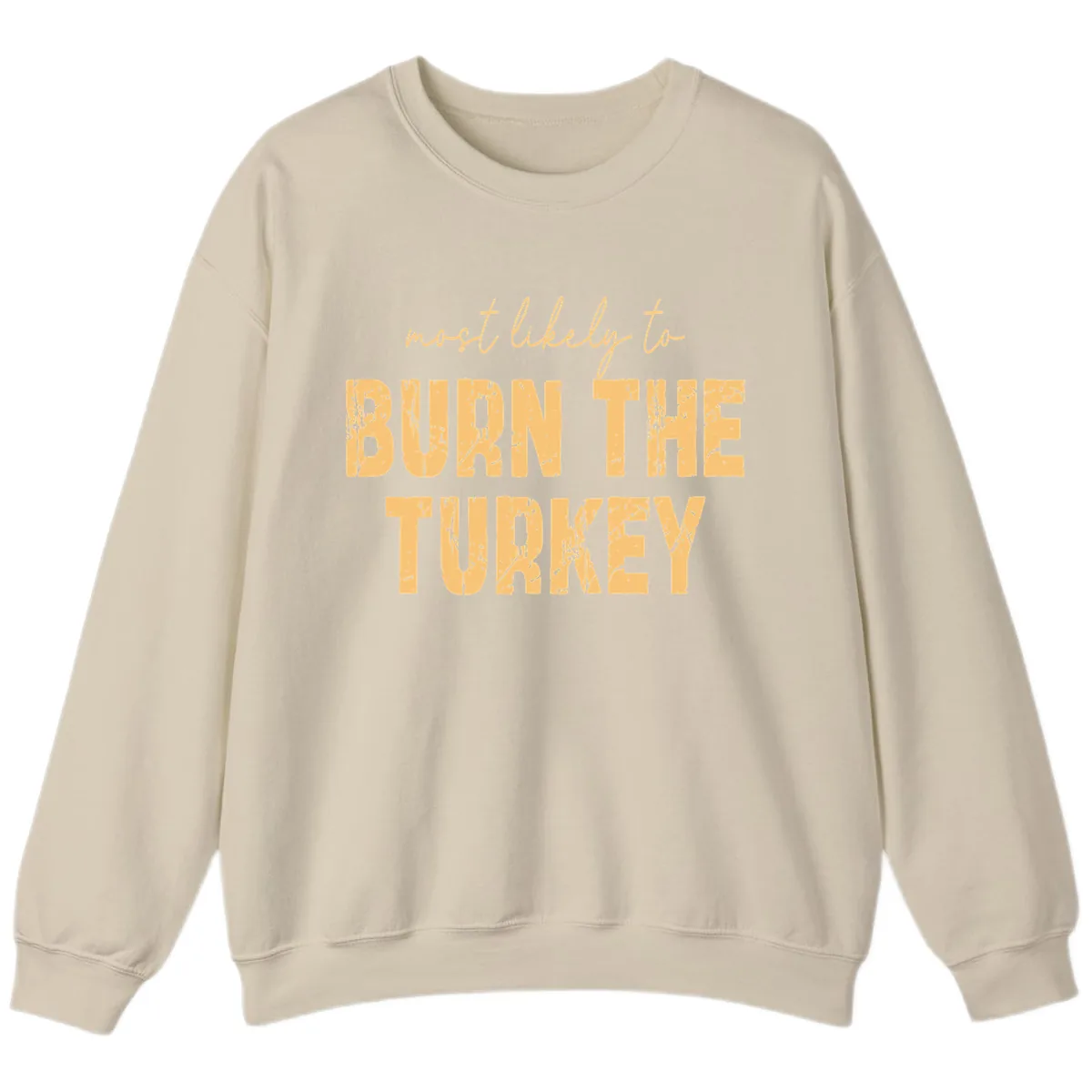 Most Likely To Burn The Turkey Sweatshirt in Sand