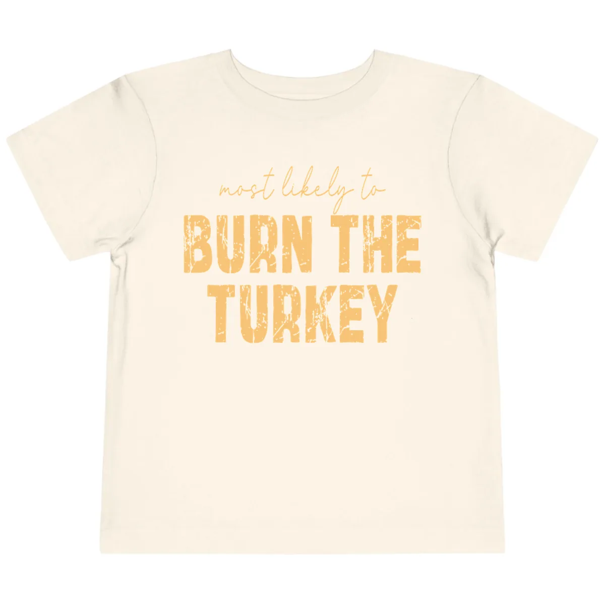 Most Likely To Burn The Turkey Toddler T-Shirt in Natural