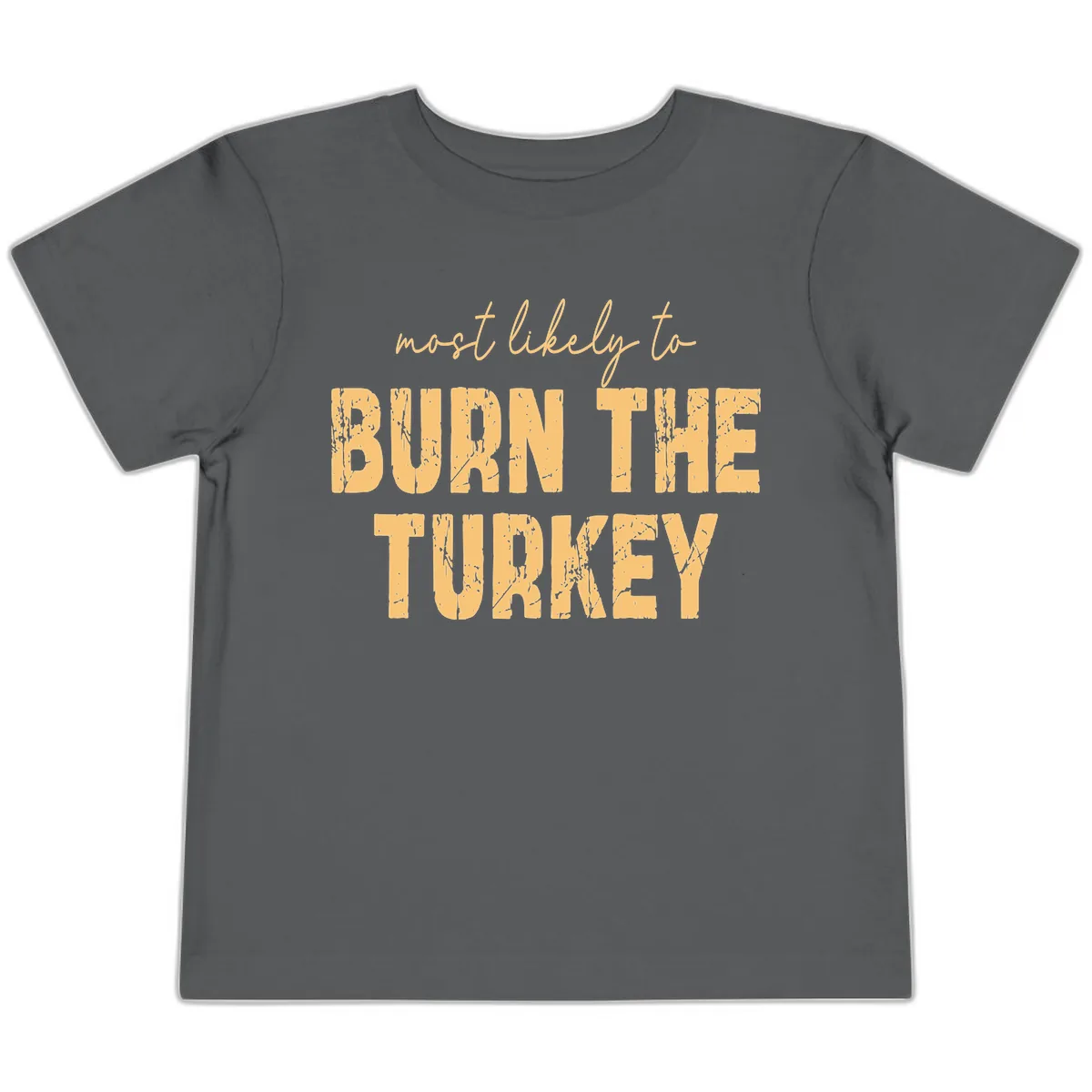 Most Likely To Burn The Turkey Toddler T-Shirt in Asphalt
