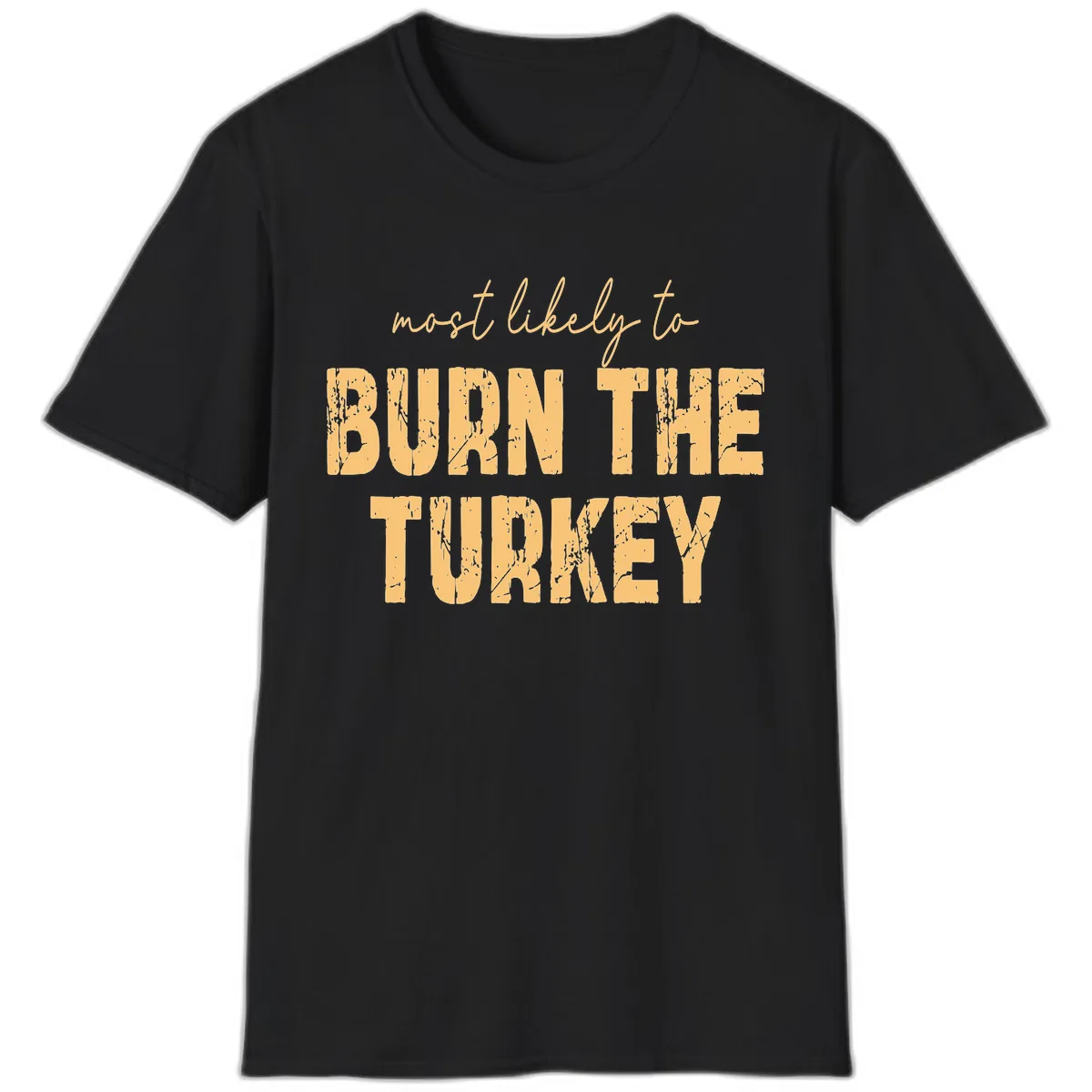 Most Likely To Burn The Turkey T-Shirt in Black