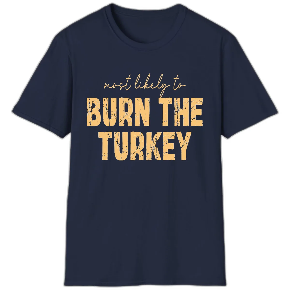 Most Likely To Burn The Turkey T-Shirt in Navy