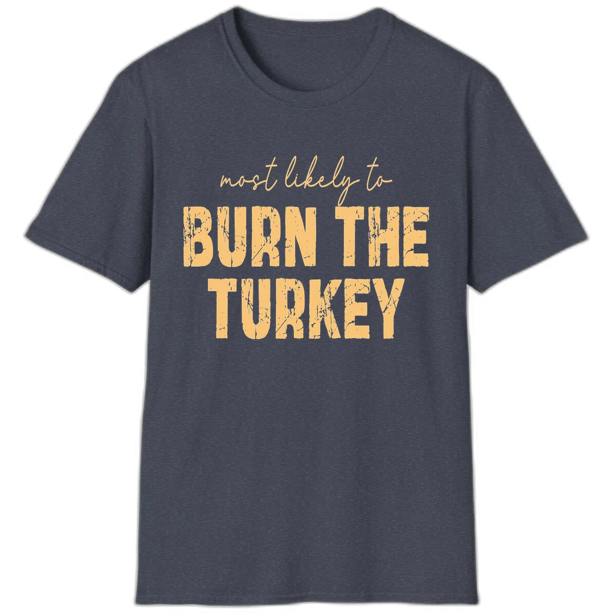 Most Likely To Burn The Turkey T-Shirt in Heather Navy