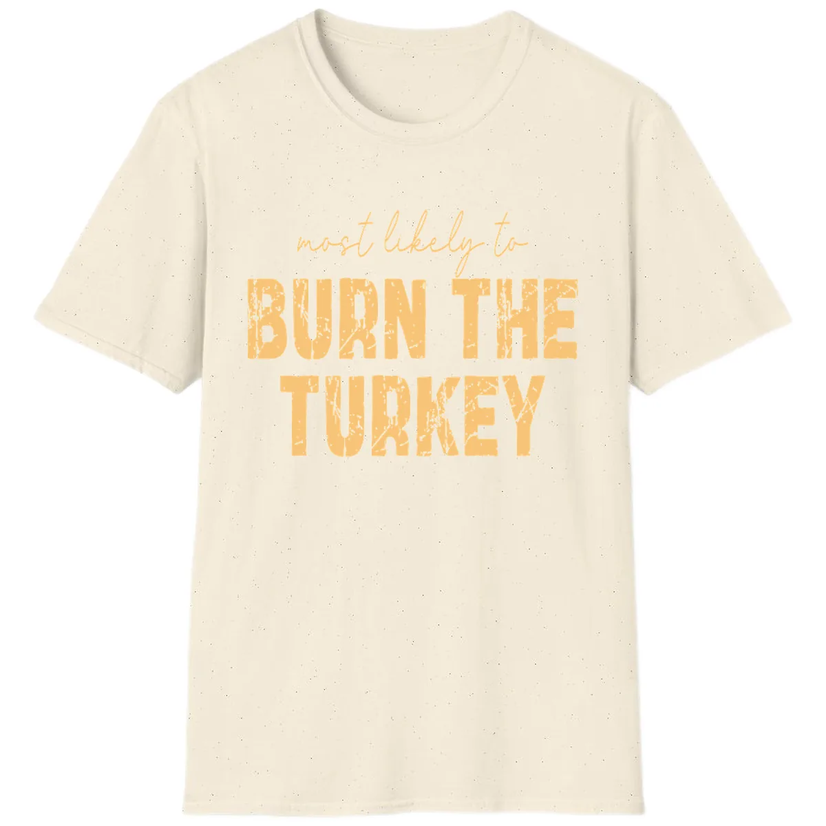 Most Likely To Burn The Turkey T-Shirt in Natural