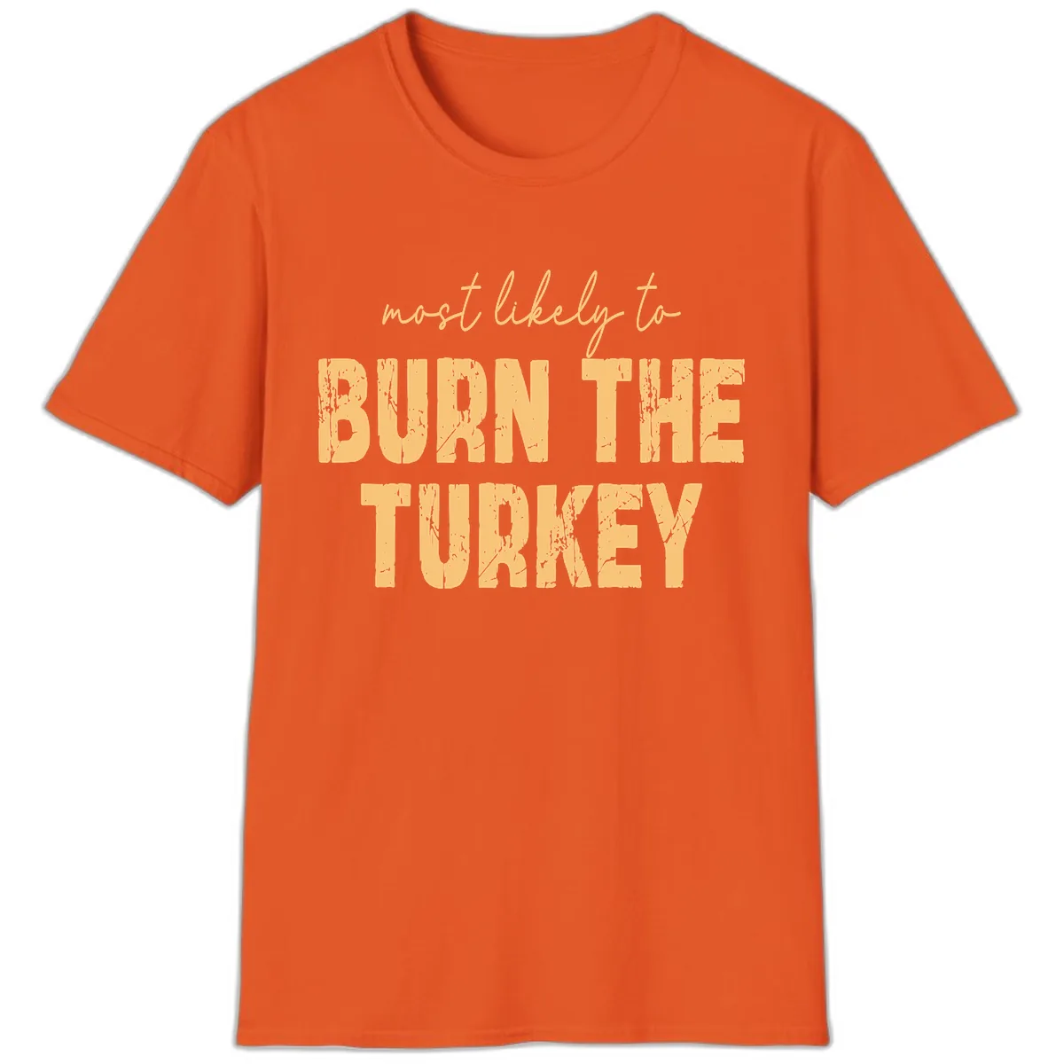 Most Likely To Burn The Turkey T-Shirt in Orange