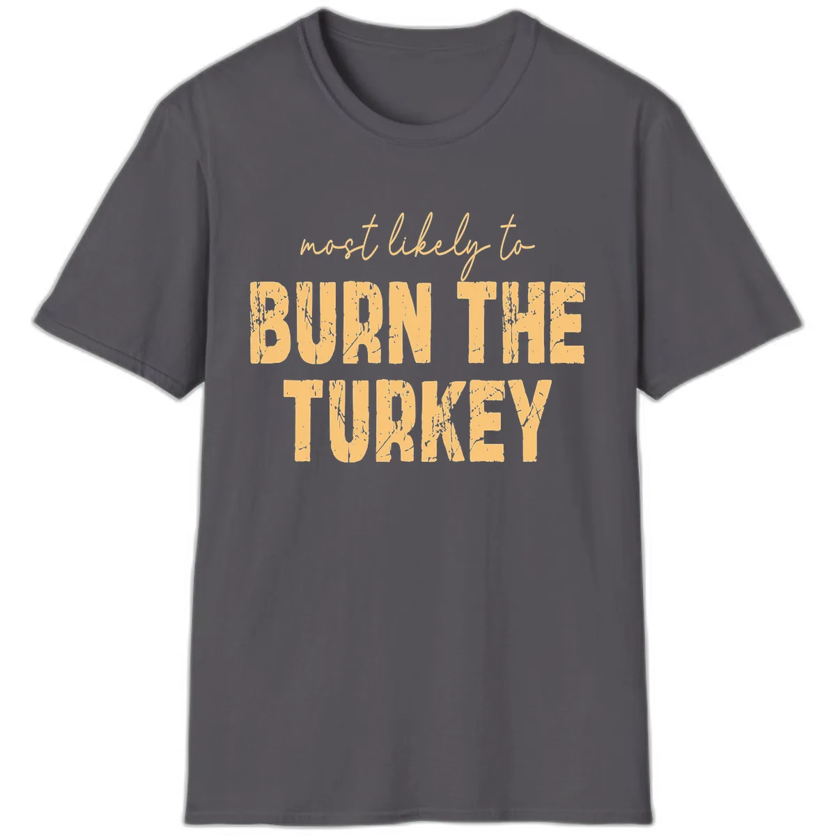 Most Likely To Burn The Turkey T-Shirt in Charcoal