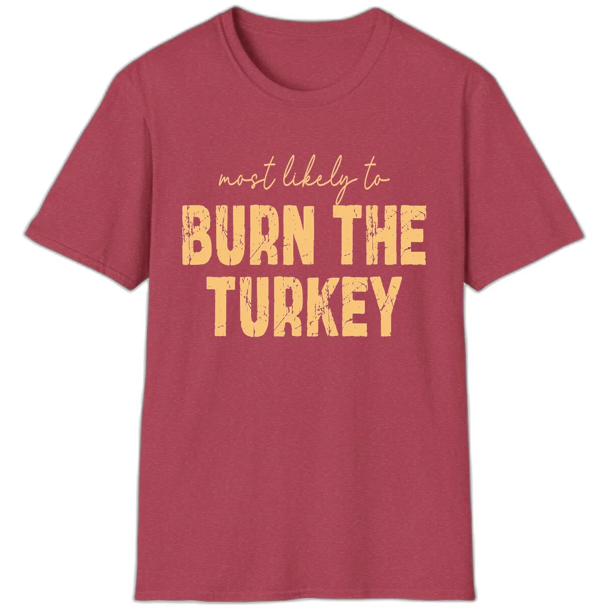 Most Likely To Burn The Turkey T-Shirt in Heather Cardinal
