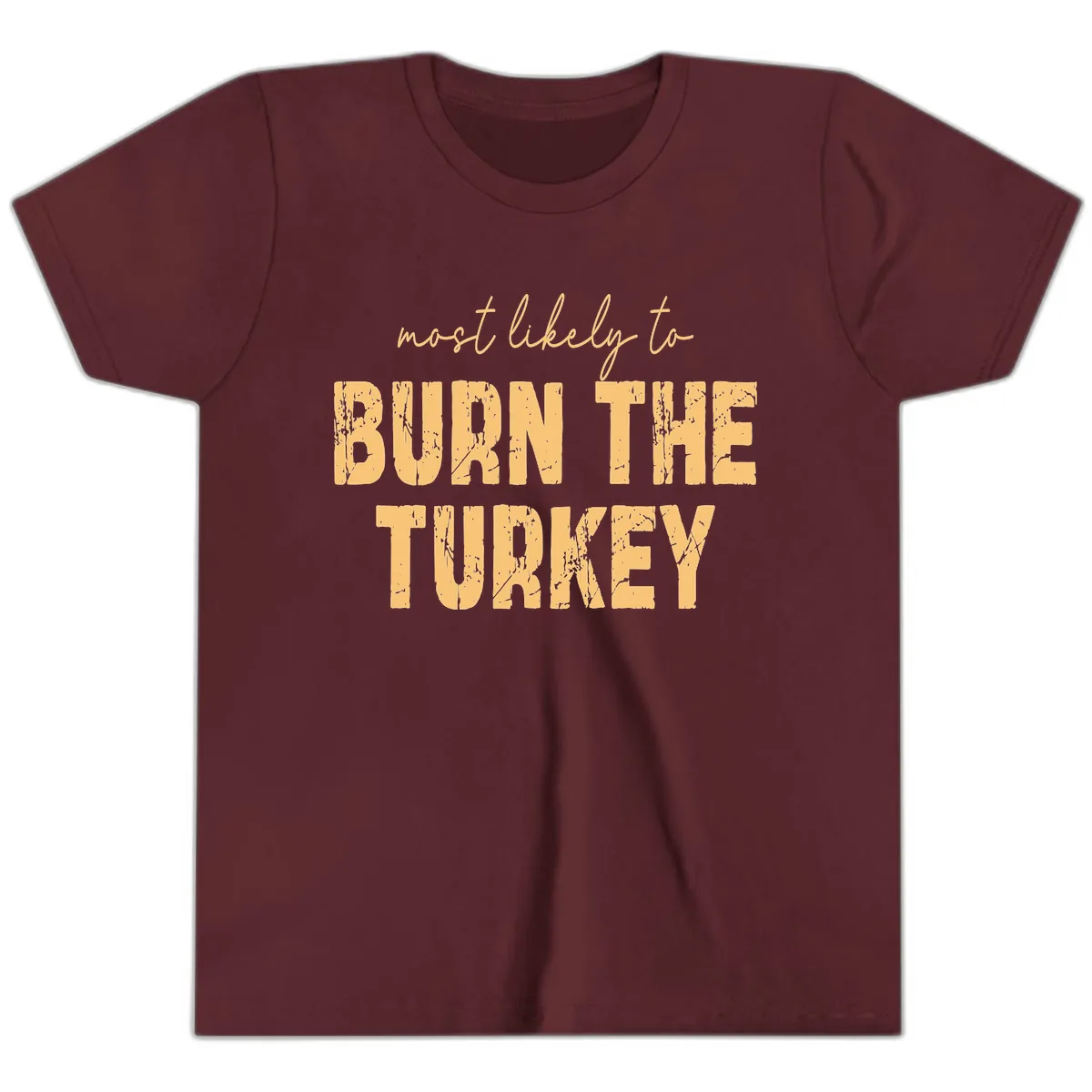 Most Likely To Burn The Turkey Youth T-Shirt in Maroon