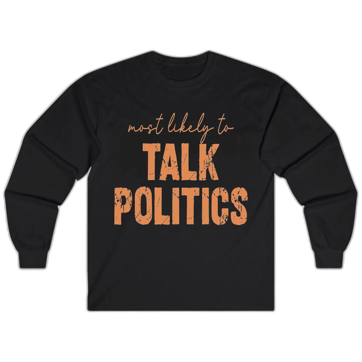 Most Likely To Talk Politics Long Sleeve in Black