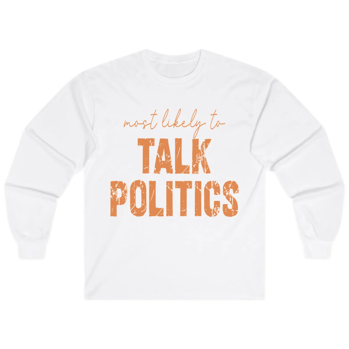Most Likely To Talk Politics Long Sleeve in White
