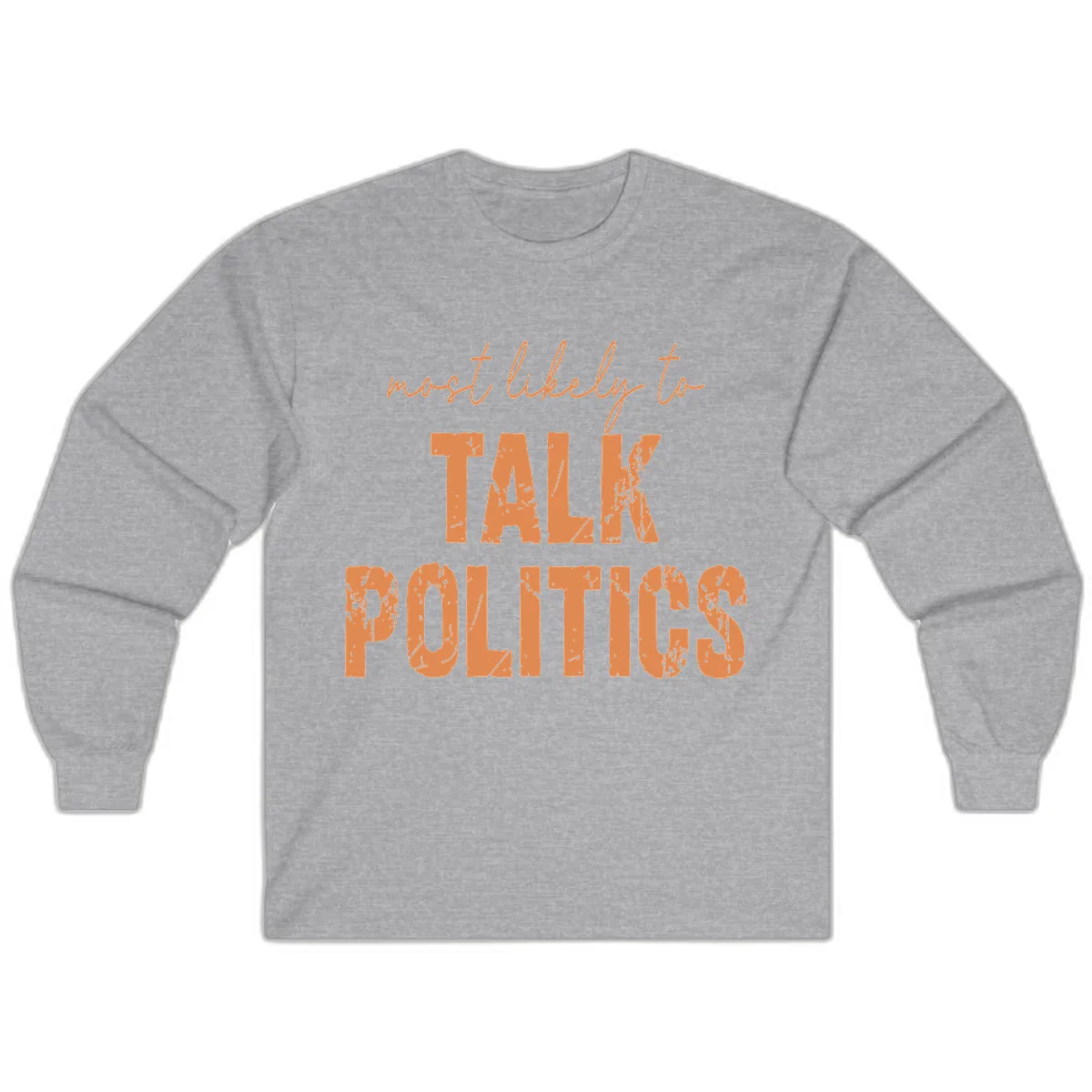Most Likely To Talk Politics Long Sleeve in Sport Grey
