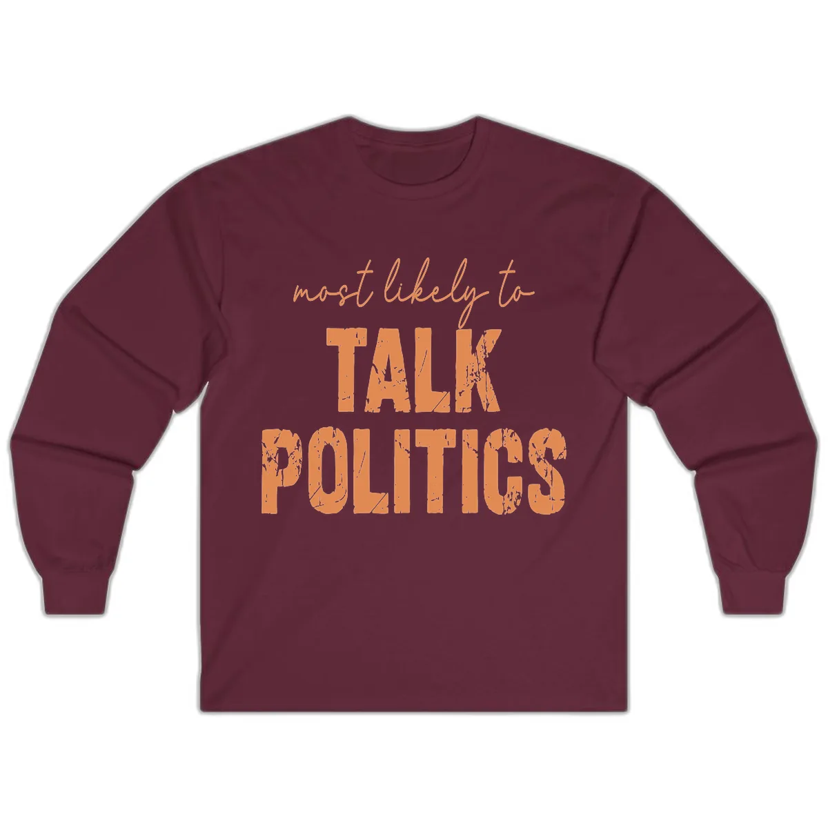 Most Likely To Talk Politics Long Sleeve in Maroon