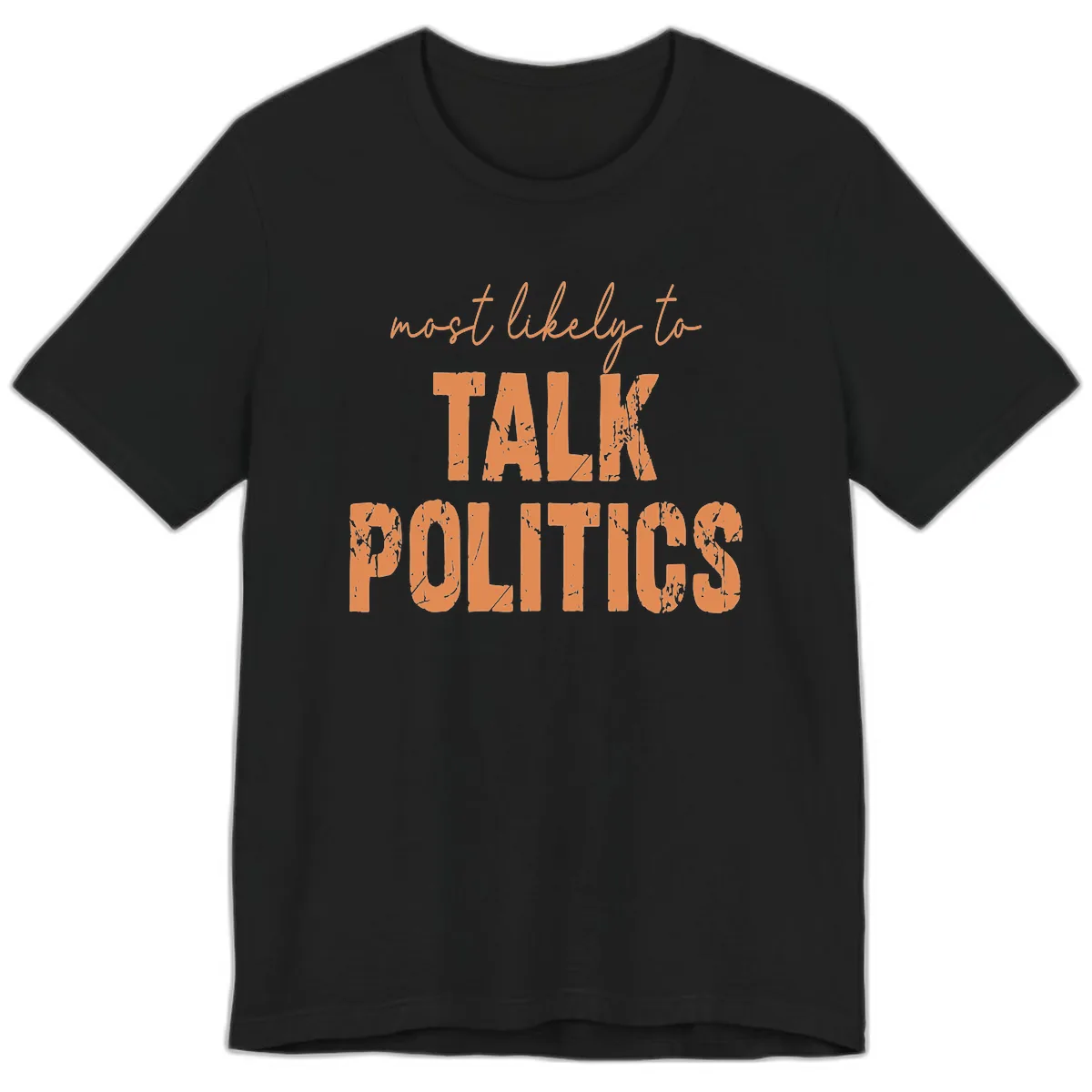 Most Likely To Talk Politics Premium T-Shirt in Black