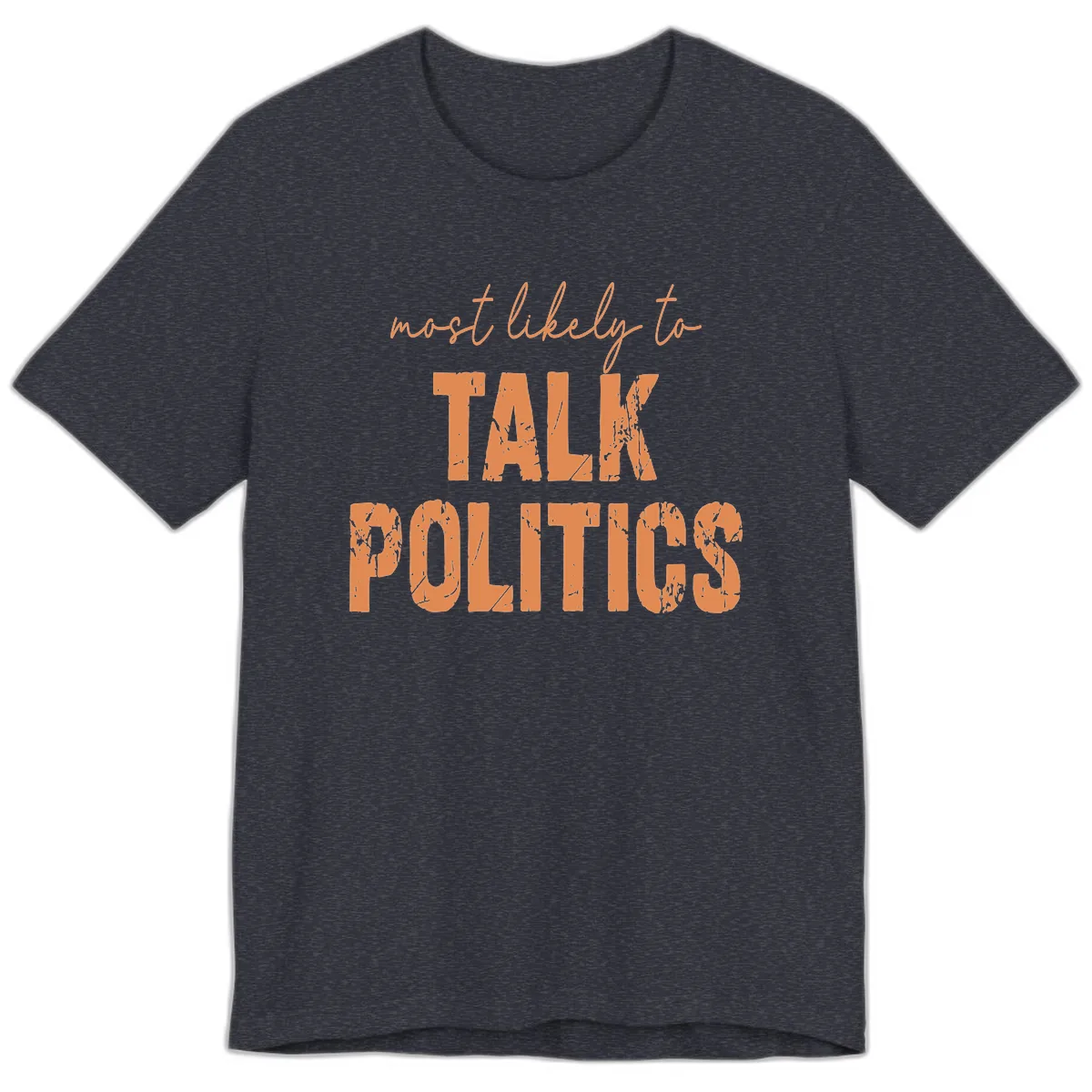 Most Likely To Talk Politics Premium T-Shirt in Heather Navy